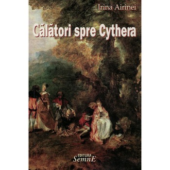 Calatori spre Cythera - Irina Airinei Calatori spre Cythera - Irina Airinei