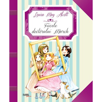 Fiicele Doctorului March - Louisa May Alcott Fiicele Doctorului March - Louisa May Alcott