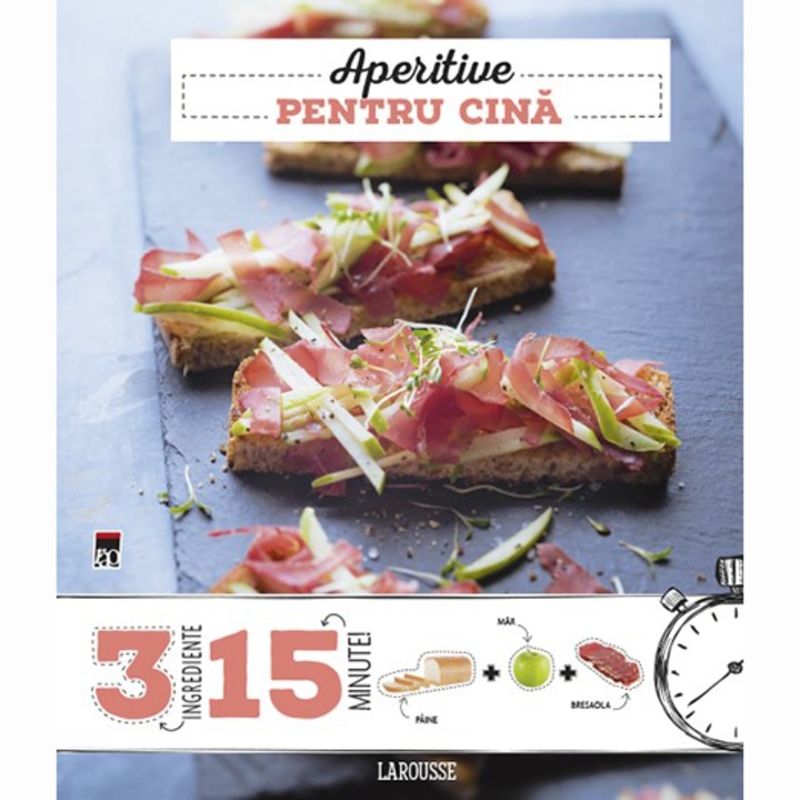 Aperitive pentru cina 3 ingrediente, 15 minute - Larousse - Noémie Strouk