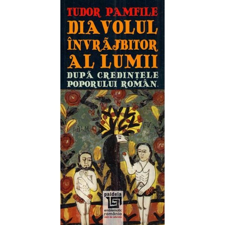 Diavolul invrajbitor al lumii dupa credintele poporului roman - tudor pamfile