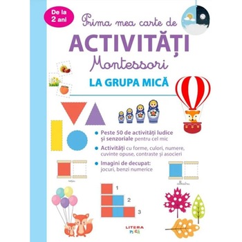 Prima mea carte de activitati montessori. La grupa mica Prima mea carte de activitati montessori. La grupa mica