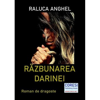 Razbunarea Darinei - Raluca Anghel Razbunarea Darinei - Raluca Anghel
