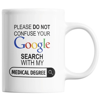 Cana cadou studenti la medicina, Priti Global, Please do not confuse your Google search with my medical degree, 300 ml Cana cadou studenti la medicina, Priti Global, Please do not confuse your Google search with my medical degree, 300 ml