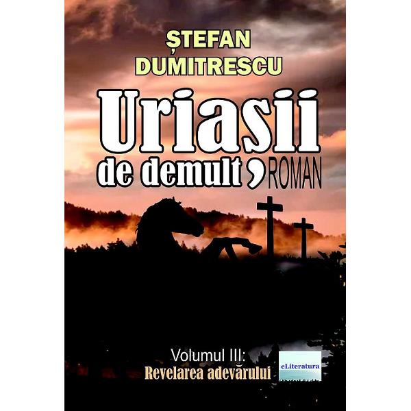 Uriasii de demult. Revelarea adevarului Vol.3 - Stefan Dumitrescu