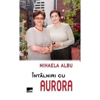Intalniri cu Aurora - Mihaela Albu Intalniri cu Aurora - Mihaela Albu