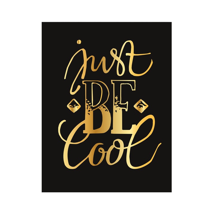 Tablou canvas motivational - Just be cool (Golden), 30x40 cm