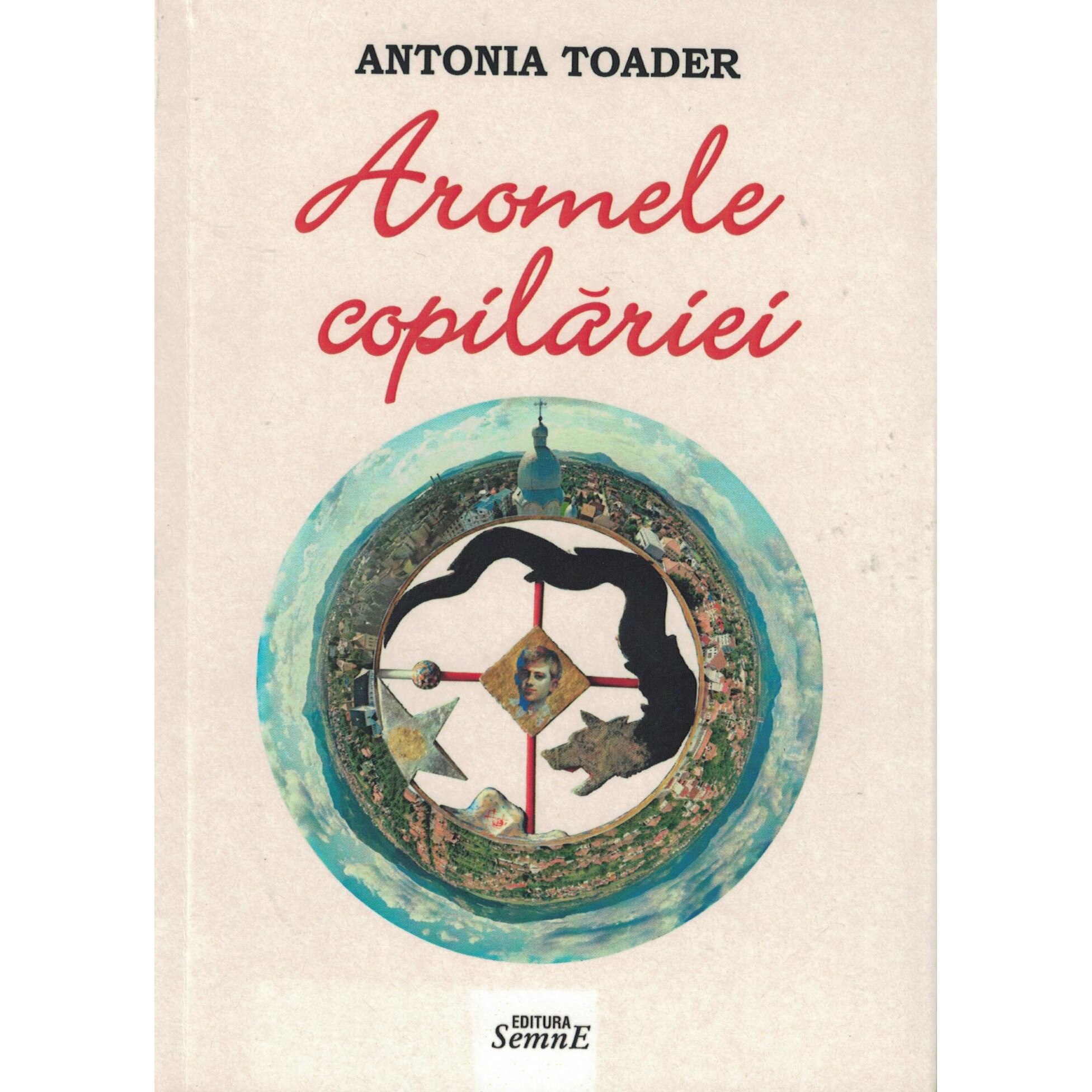 Aromele copilariei - Antonia Toader