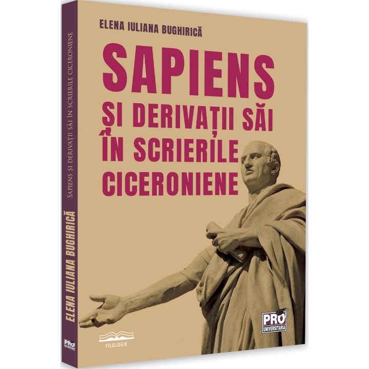 Sapiens si derivatii sai in scrierile ciceroniene, Elena Iuliana Bughirica