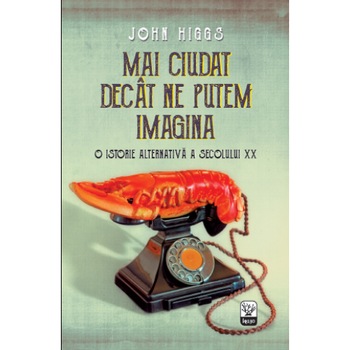 Mai Ciudat Decat Iti Poti Imagina. John Higgs Mai Ciudat Decat Iti Poti Imagina. John Higgs