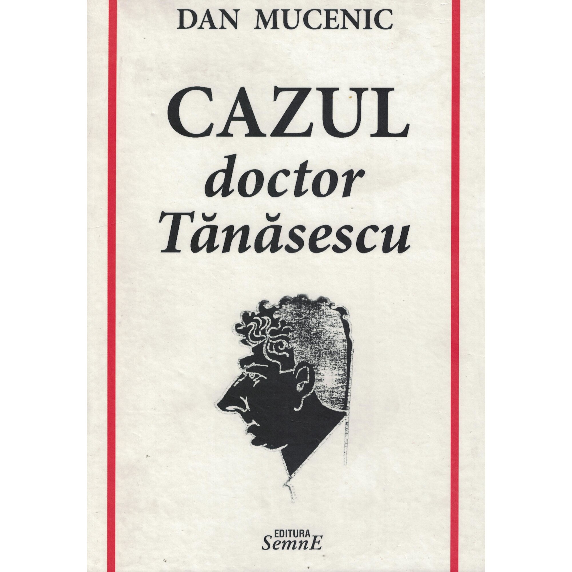 Cazul doctor Tanasescu - Dan Mucenic
