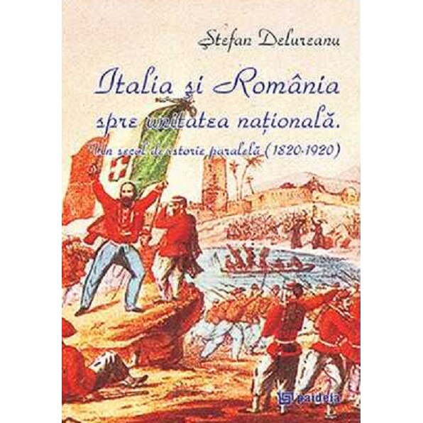 Italia si Romania spre unitatea nationala - Stefan Delureanu