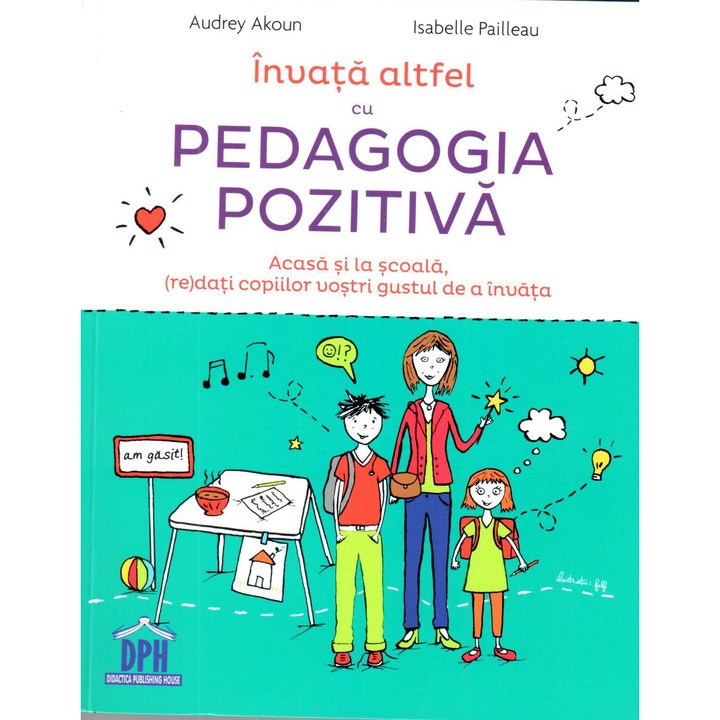 Invata altfel cu Pedagogia pozitiva, Andrey Akoun, Isabelle Pailleau