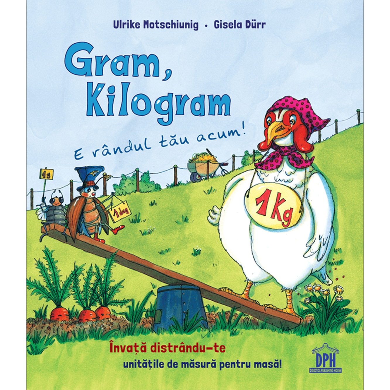 Gram, Kilogram - E randul tau acum, Ulrike Motschiunig, Gisela Durr