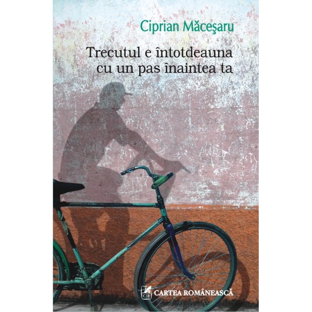 Trecutul e intotdeauna cu un pas inaintea ta -Ciprian Maceşaru