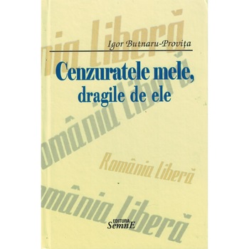 Cenzuratele mele, dragile de ele - Igor Butnaru-Provita Cenzuratele mele, dragile de ele - Igor Butnaru-Provita