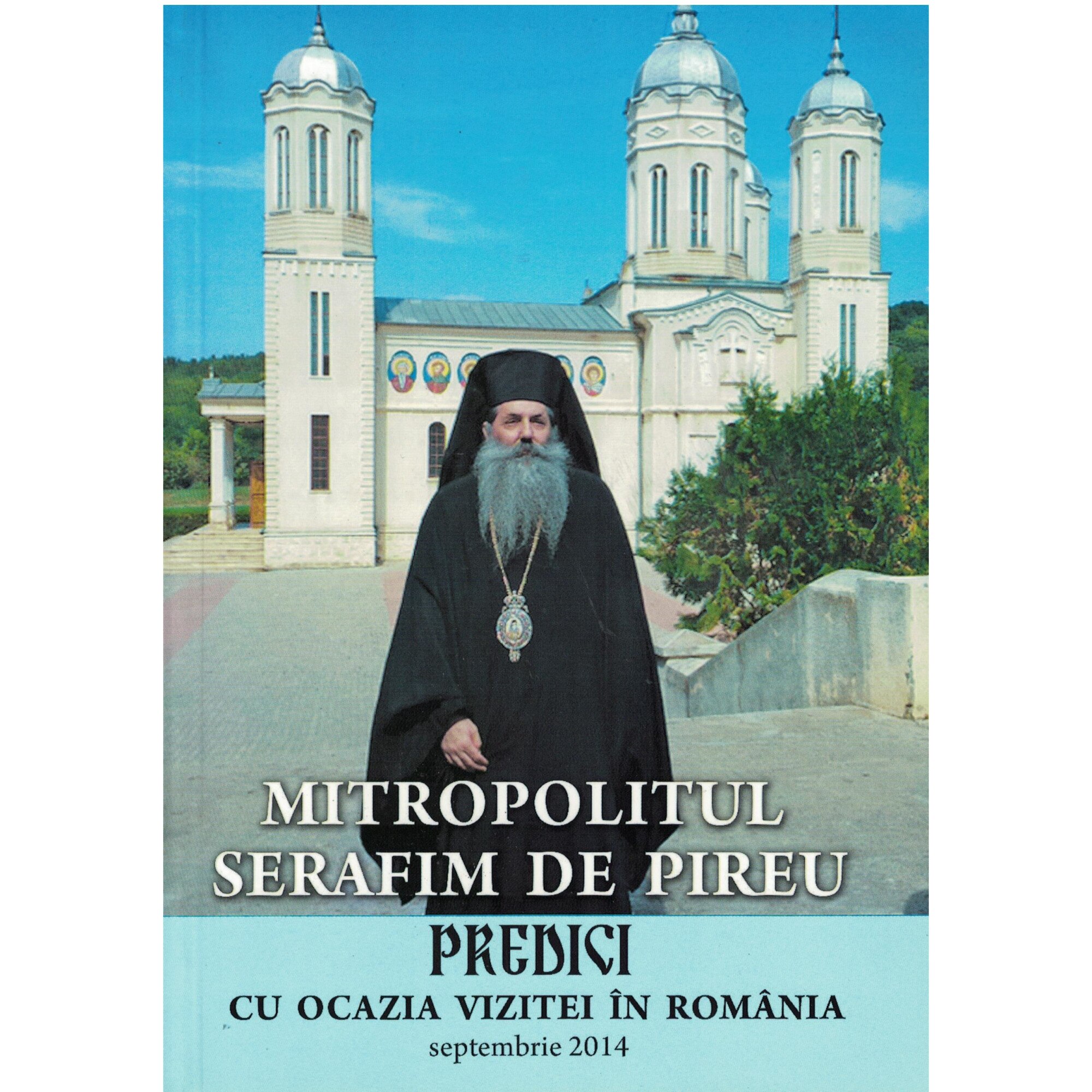 Predici cu ocazia vizitei in Romania - Mitropolitul Serafim de Pireu