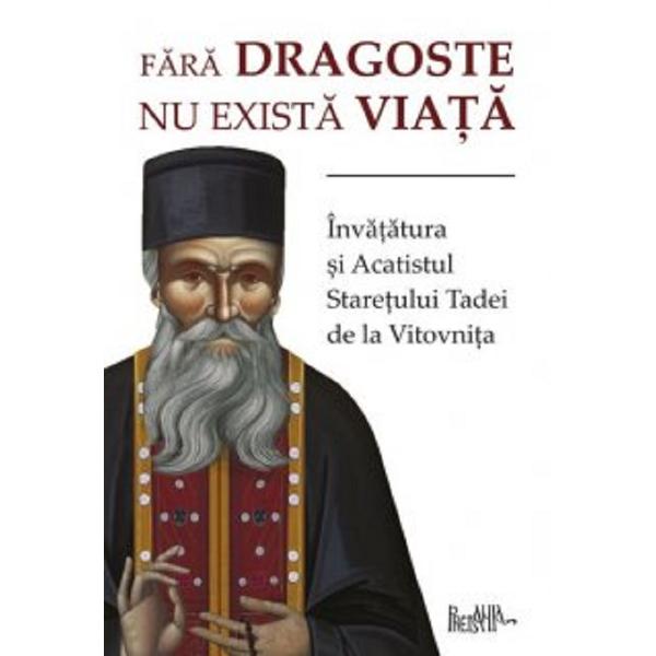 Fara dragoste nu exista viata - Staretul Tadei