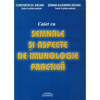 Caiet cu semnale si aspecte de imunologie practica - Constantin Gh. Bacanu, Serban Alexandru Bacanu Caiet cu semnale si aspecte de imunologie practica - Constantin Gh. Bacanu, Serban Alexandru Bacanu