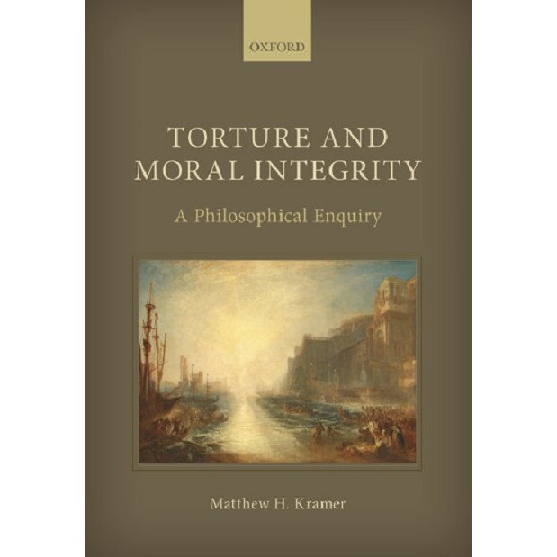 Torture and Moral Integrity - Matthew H. Kramer, ed 2019