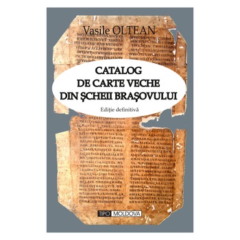 Catalog de carte veche din Scheii Brasovului - editie definitiva, Tipo Moldova, Vasile Oltean, 2014, 1000 pagini color Catalog de carte veche din Scheii Brasovului - editie definitiva, Tipo Moldova, Vasile Oltean, 2014, 1000 pagini color