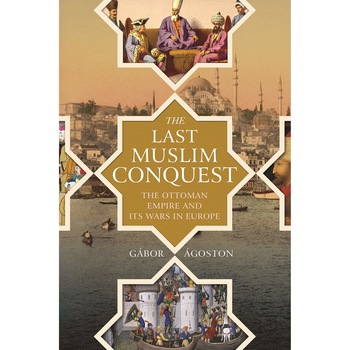 The Last Muslim Conquest - Gabor Agoston The Last Muslim Conquest - Gabor Agoston