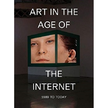 Art in the Age of the Internet, 1989 to Today - Eva Respini Art in the Age of the Internet, 1989 to Today - Eva Respini