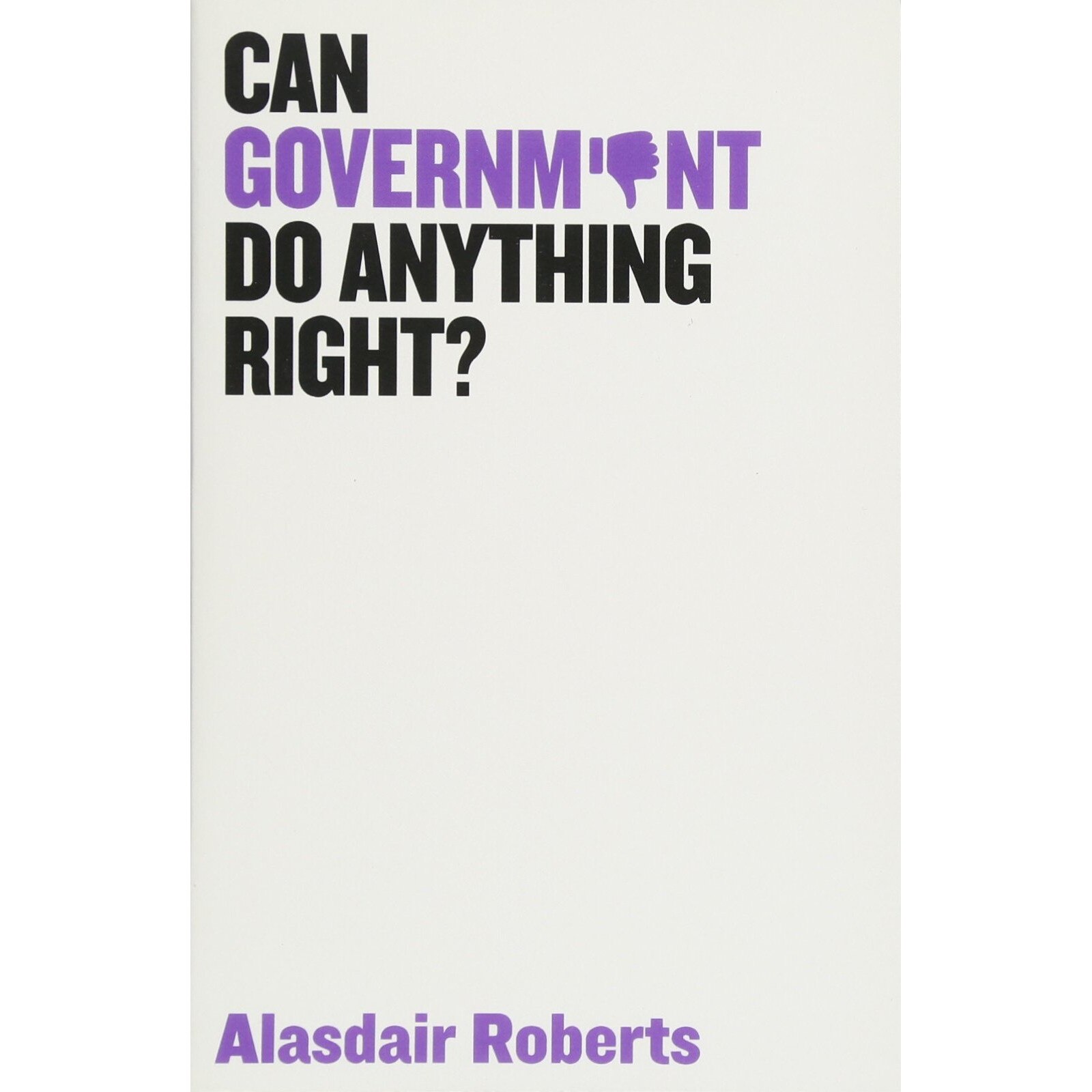 Can Government Do Anything Right? - Alasdair Roberts