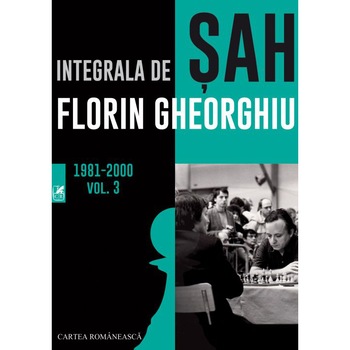Integrala de sah . Vol.3, Florin Gheorghiu Integrala de sah . Vol.3, Florin Gheorghiu