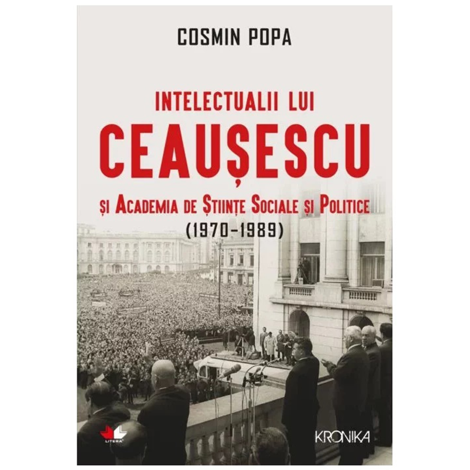 Intelectualii lui Ceausescu si academia de stiinte sociale si politice (1970-1989), Cosmin Popa