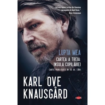 Lupta mea. Cartea a treia: Insula copilariei, Karl Ove Knausgard Lupta mea. Cartea a treia: Insula copilariei, Karl Ove Knausgard