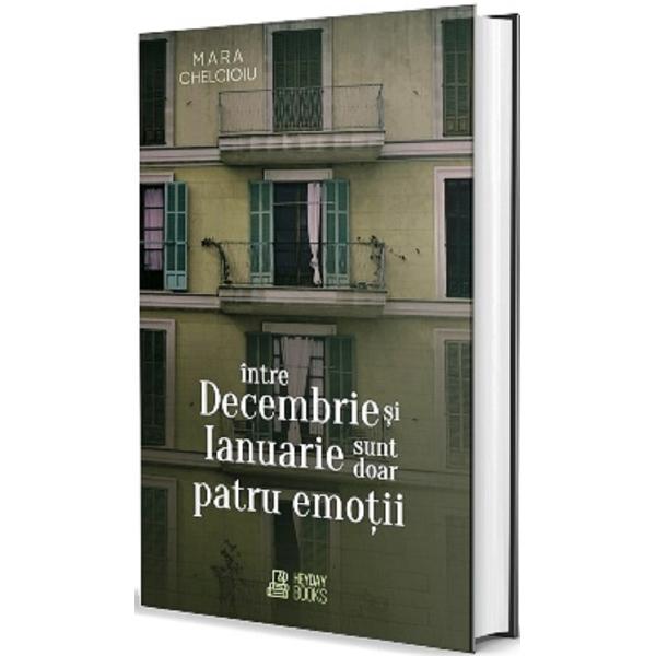 Intre Decembrie si Ianuarie sunt doar patru emotii - Mara Chelcioiu