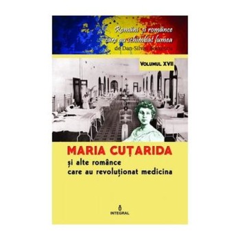 Maria Cutarida si celelalte romance care au revolutionat medicina, Dan-Silviu Boerescu Maria Cutarida si celelalte romance care au revolutionat medicina, Dan-Silviu Boerescu