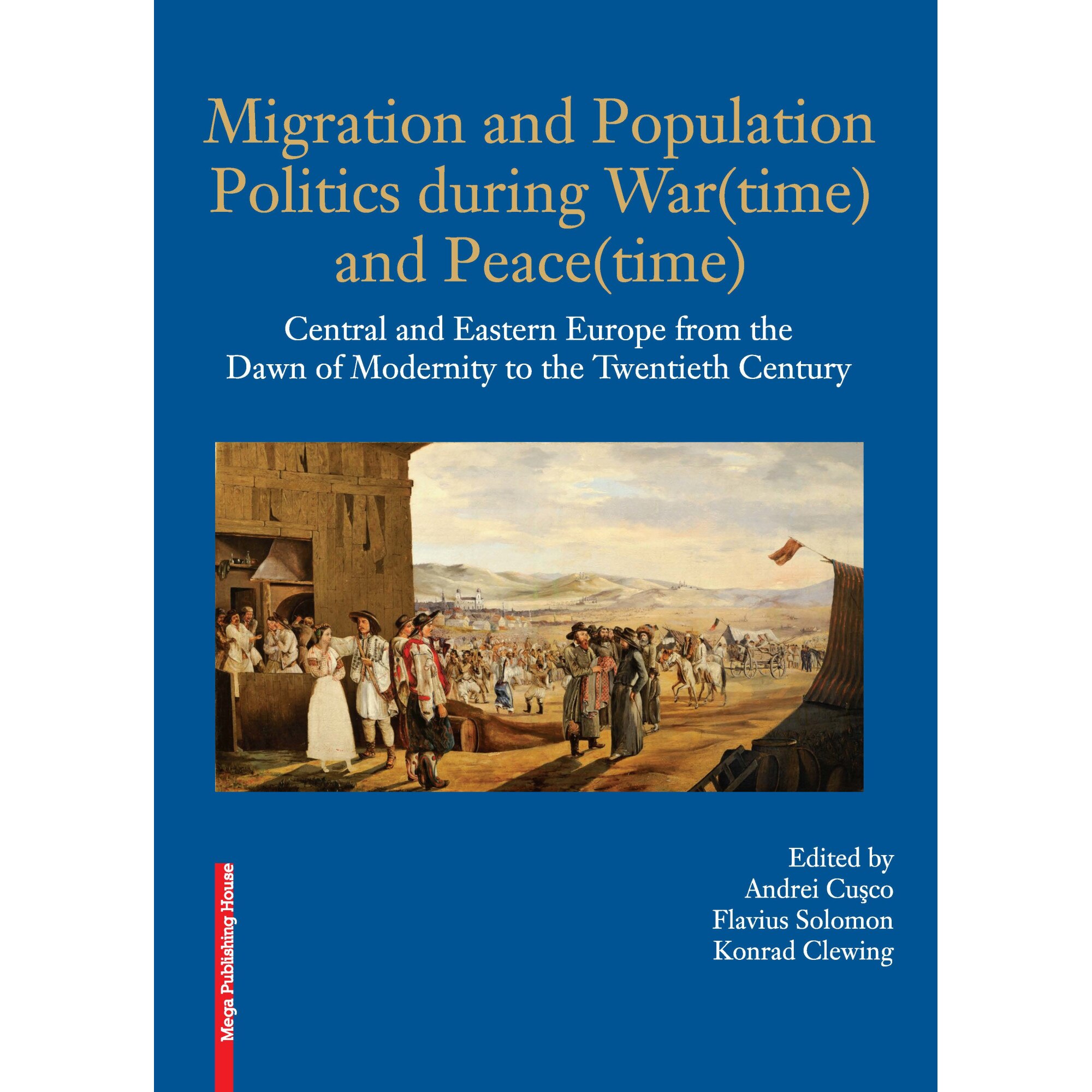 Migration and Population Politics during War(time) and Peace(time) - Andrei Cusco, Flavius Solomon, Konrad Clewing