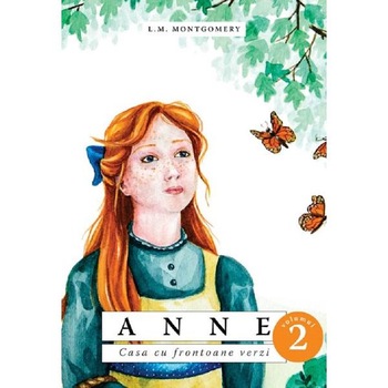 Anne. Casa cu frontoane verzi Vol. 2 - L.M. Montgomery Anne. Casa cu frontoane verzi Vol. 2 - L.M. Montgomery
