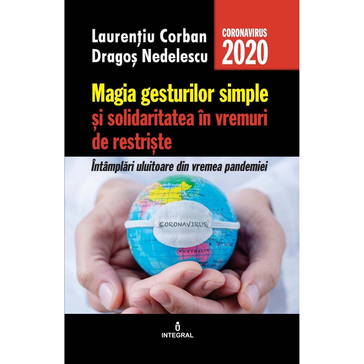 Magia gesturilor simple si solidaritatea in vremuri de restriste. Intamplari uluitoare din vremea pandemiei, Laurentiu Corban