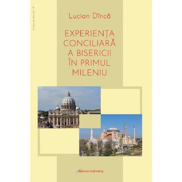 Experienta conciliara a bisericii in primul mileniu - Lucian Dinca