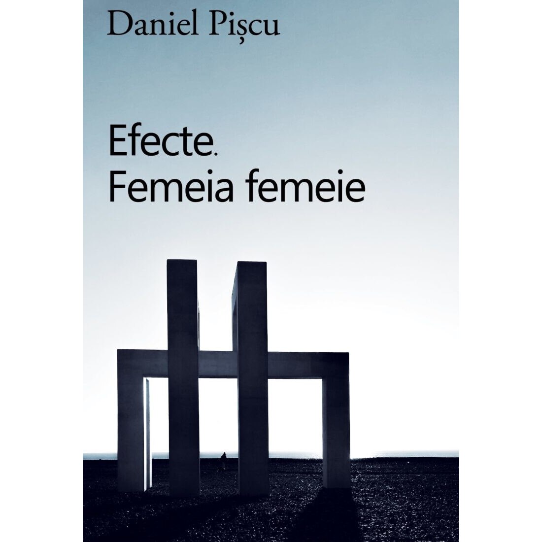 Efecte. Femeia femeie - Daniel Piscu