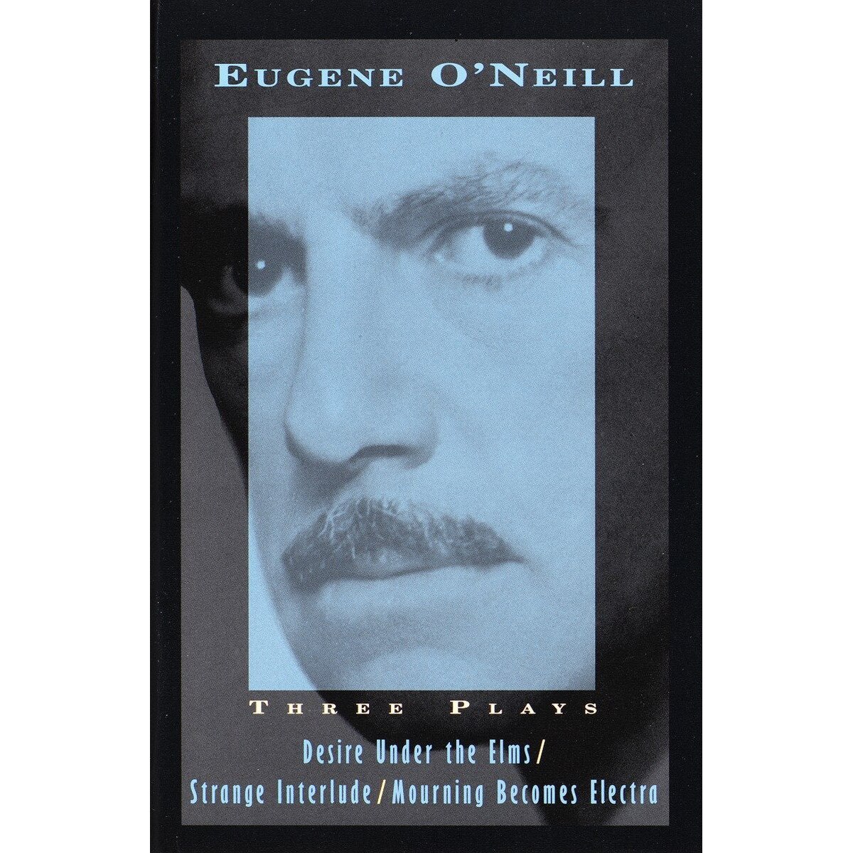 Three Plays : Desire Under The Elms, Strange Interlude, Mourning Becomes Electra - Eugene O'Neill