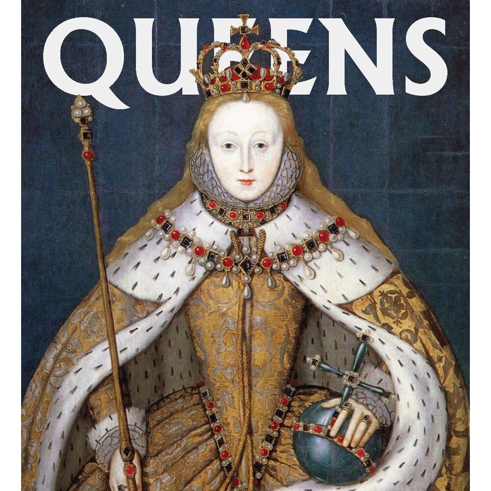 Queens: Women Who Ruled, from Ancient Egypt to Buckingham Palace -