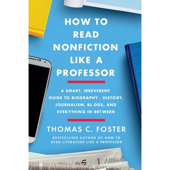 How to Read Nonfiction Like a Professor - Thomas C. Foster, ed 2020 How to Read Nonfiction Like a Professor - Thomas C. Foster, ed 2020