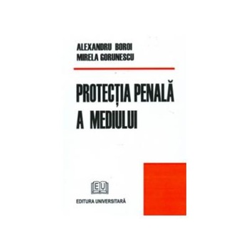 Protectia penala a mediului, Alexandru Boroi Protectia penala a mediului, Alexandru Boroi