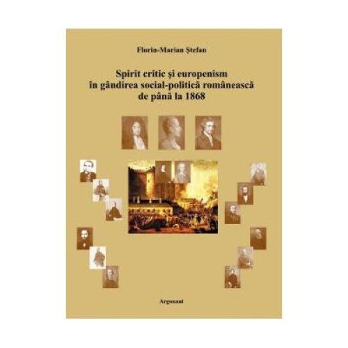 Spirit critic si europenism in gandirea social-politica romaneasca de pana la 1868, Florin Marian Stefan