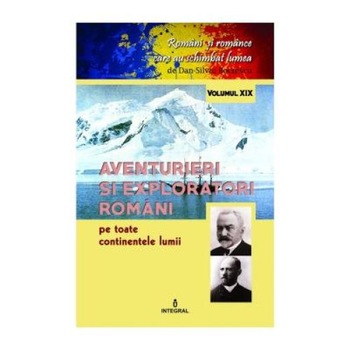 Aventurieri si exploratori romani pe toate continentele lumii, Dan-Silviu Boerescu Aventurieri si exploratori romani pe toate continentele lumii, Dan-Silviu Boerescu