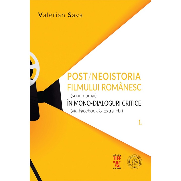 Post/neoistoria Filmului Romanesc (si Nu Numai) In Mono-dialoguri Critice - Valerian Sava