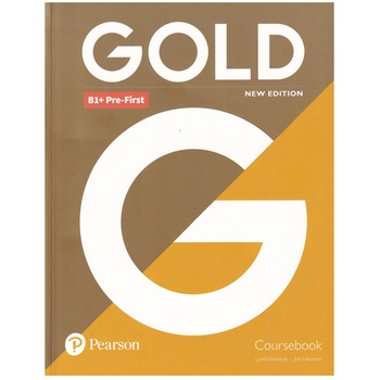Gold B1+ Pre-First, Coursebook, New Edition, 207 pagini, Lynda Edwards, Jon Naunton Gold B1+ Pre-First, Coursebook, New Edition, 207 pagini, Lynda Edwards, Jon Naunton