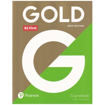 Gold B2 First, Coursebook, New Edition, 223 pagini, Jan Bell, Amanda Thomas Gold B2 First, Coursebook, New Edition, 223 pagini, Jan Bell, Amanda Thomas
