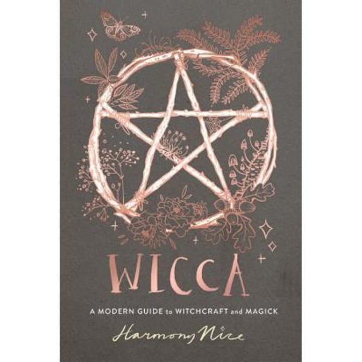 Wicca: A Modern Guide to Witchcraft and Magick - Harmony Nice