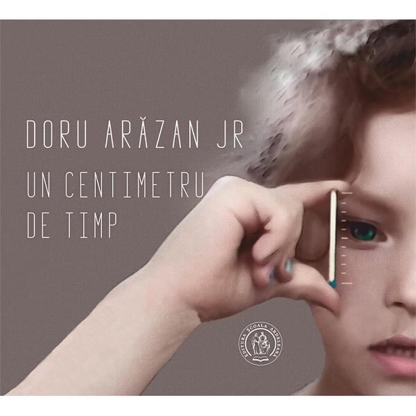 Un centimetru de timp - Doru Arazan Jr