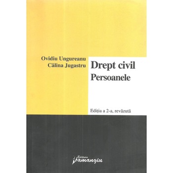 Drept civil. Persoanele, ed. a 2-a, Ovidiu Ungureanu Drept civil. Persoanele, ed. a 2-a, Ovidiu Ungureanu