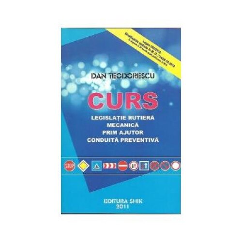 Curs de legislatie rutiera, mecanica, prim ajutor, conduita preventiva 2011, Dan Teodorescu
